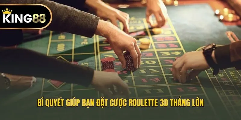 Bí quyết giúp bạn đặt cược Roulette 3D thắng lớn