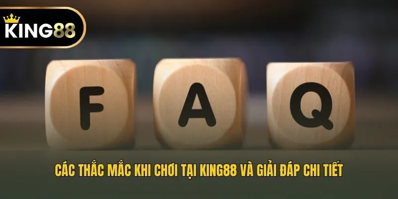 Các thắc mắc khi chơi tại King88 và giải đáp chi tiết