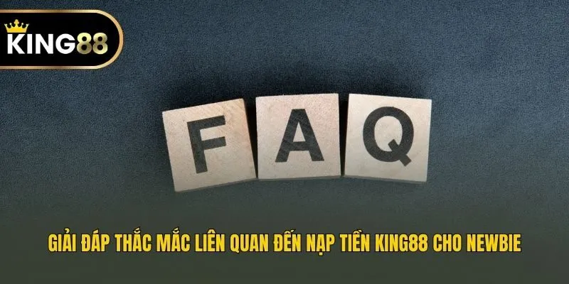 Giải đáp thắc mắc liên quan đến nạp tiền King88 cho newbie