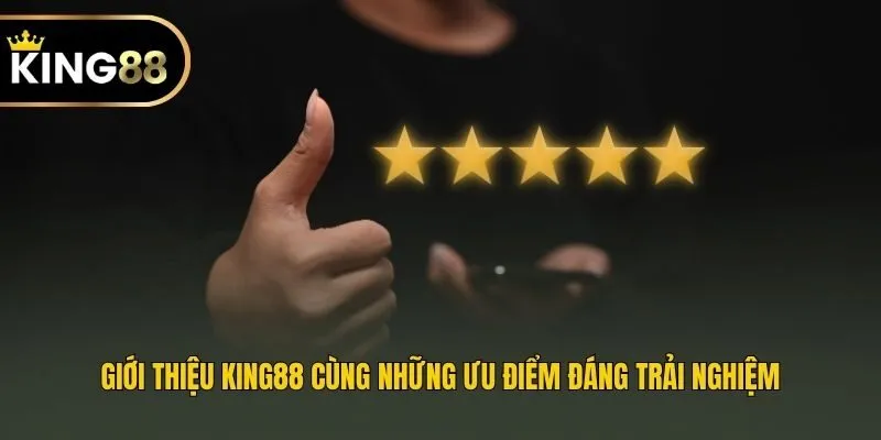 Giới thiệu King88 cùng những ưu điểm đáng trải nghiệm