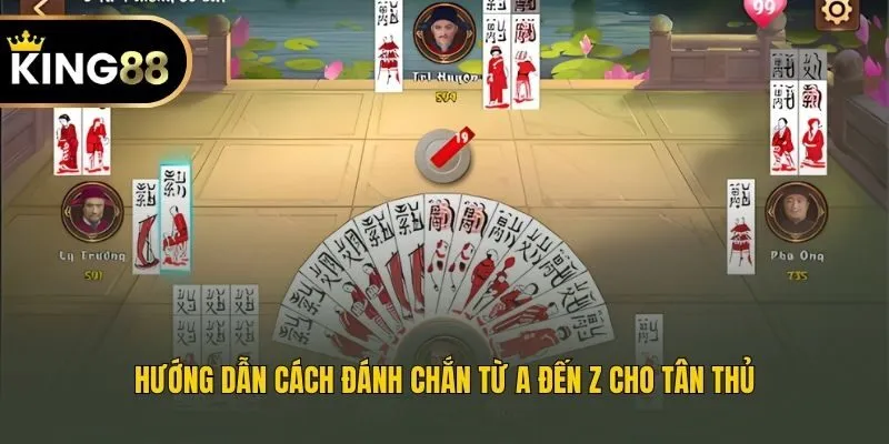 Hướng dẫn cách đánh Chắn từ A đến Z cho tân thủ