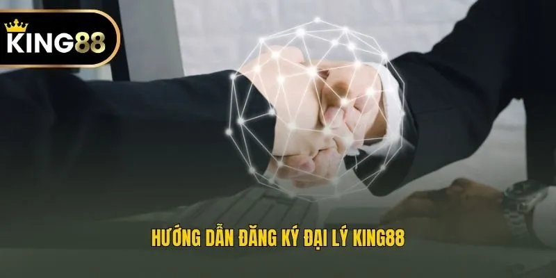 Hướng dẫn đăng ký đại lý King88