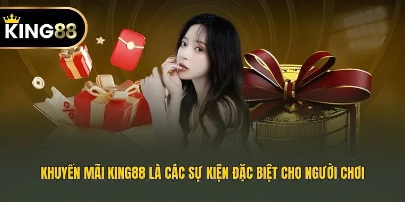 Khuyến mãi King88 là các sự kiện đặc biệt cho người chơi