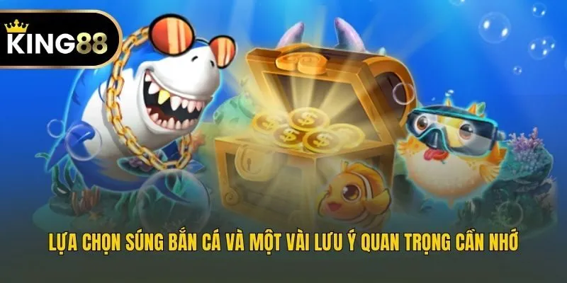 Lựa chọn súng bắn cá và một vài lưu ý quan trọng cần nhớ
