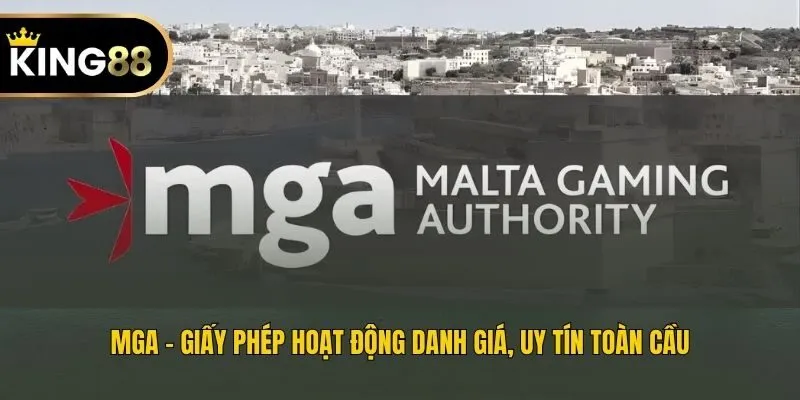MGA - Giấy phép hoạt động danh giá, uy tín toàn cầu