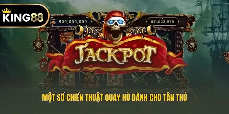 Một số chiến thuật quay hũ dành cho tân thủ