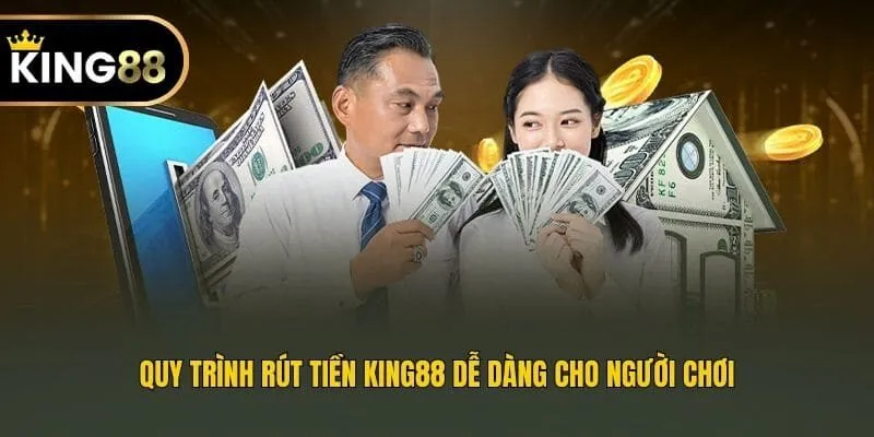 Quy trình rút tiền King88 dễ dàng cho người chơi