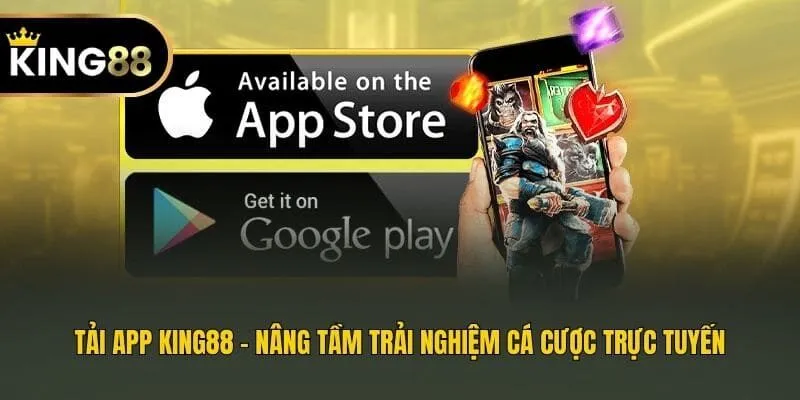 Tải App King88 - Nâng Tầm Trải Nghiệm Cá Cược Trực Tuyến