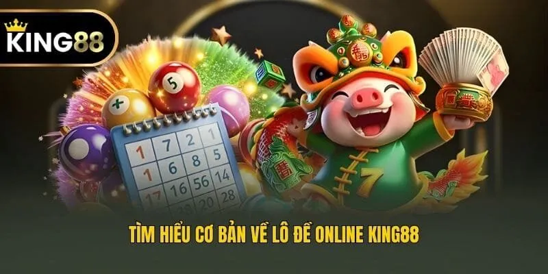 Tìm hiểu cơ bản về lô đề online King88