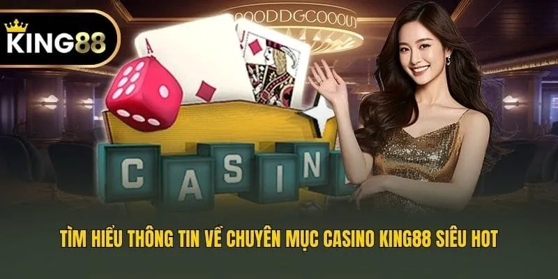 Tìm hiểu thông tin về chuyên mục casino King88 siêu hot