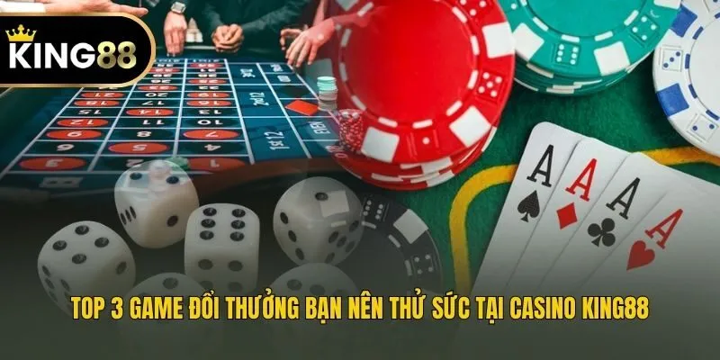 Top 3 game đổi thưởng bạn nên thử sức tại casino King88