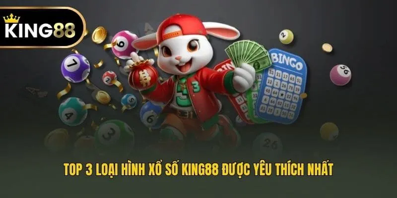 Top 3 loại hình xổ số King88 được yêu thích nhất