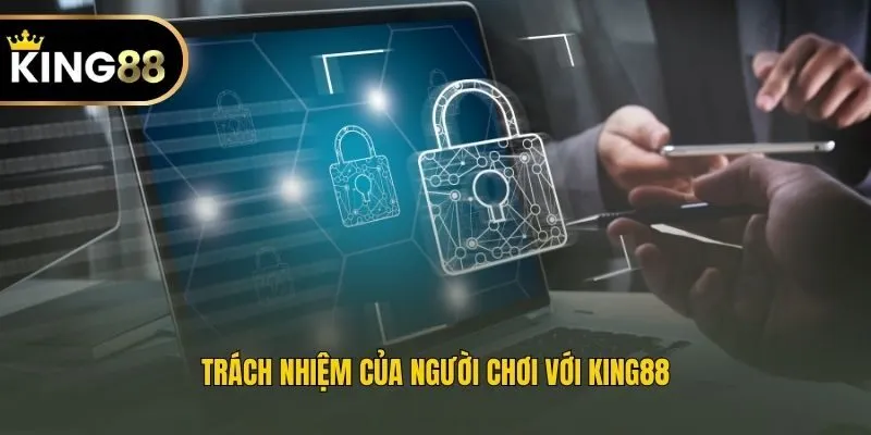 Trách nhiệm của người chơi với King88